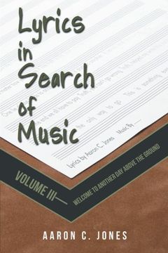 portada Lyrics in Search of Music: Volume Iii-Welcome to Another day Above the Ground (en Inglés)
