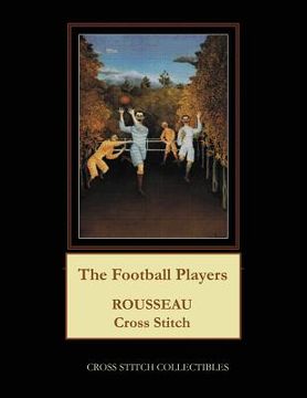 portada The Football Players: Rousseau Cross Stitch Patterns (en Inglés)