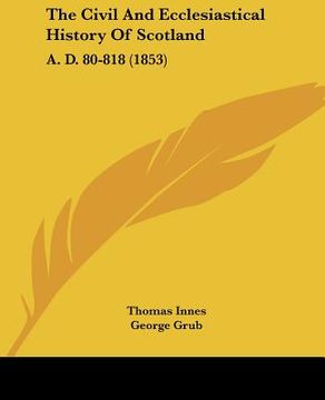 portada the civil and ecclesiastical history of scotland: a. d. 80-818 (1853)