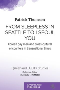 portada From Sleepless in Seattle to I Seoul You: Korean Gay Men and Cross-cultural Encounters in Transnational Times (en Inglés)