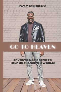 portada Go to Heaven: If you're not going to help us change the world!