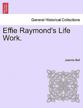 portada effie raymond's life work. (en Inglés)