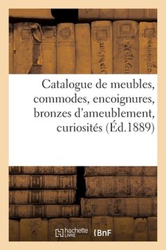 portada Catalogue de Meubles Anciens Et Modernes, Commodes, Encoignures, Bronzes d'Ameublement: Curiosités Diverses (en Francés)