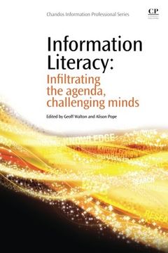 portada Information Literacy: Infiltrating the Agenda, Challenging Minds (Chandos Information Professional Series)