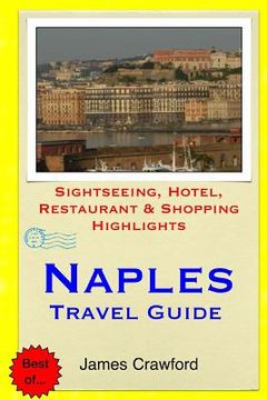 portada Naples Travel Guide: Sightseeing, Hotel, Restaurant & Shopping Highlights (in English)
