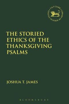 portada The Storied Ethics of the Thanksgiving Psalms (en Inglés)