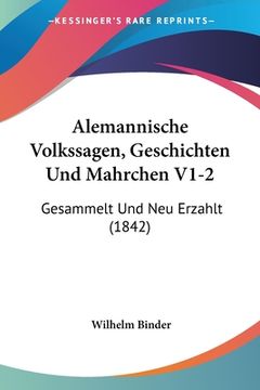 portada Alemannische Volkssagen, Geschichten Und Mahrchen V1-2: Gesammelt Und Neu Erzahlt (1842) (en Alemán)