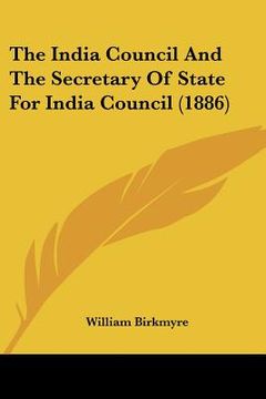 portada the india council and the secretary of state for india council (1886) (en Inglés)