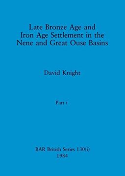 portada Late Bronze age and Iron age Settlement in the Nene and Great Ouse Basins, Part i (Bar British) (en Inglés)