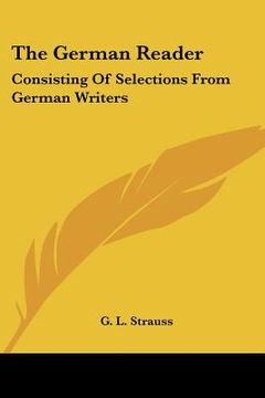 portada the german reader: consisting of selections from german writers (en Inglés)