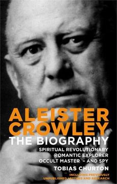 portada Aleister Crowley: The Biography: Spiritual Revolutionary, Romantic Explorer, Occult Master and spy 