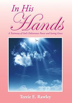 portada In His Hands: A Testimony of God's Deliverance Power and Saving Grace