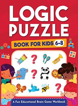 portada Logic Puzzles for Kids Ages 6-8: A fun Educational Brain Game Workbook for Kids With Answer Sheet: Brain Teasers, Math, Mazes, Logic Games, and More. (Hours of fun for Kids Ages 6, 7, 8) 
