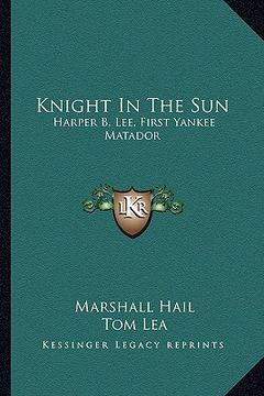 portada knight in the sun: harper b. lee, first yankee matador