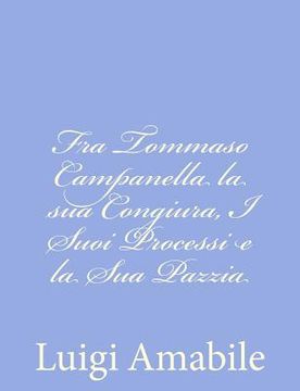 portada Fra Tommaso Campanella la sua Congiura, I Suoi Processi e la Sua Pazzia (in Italian)