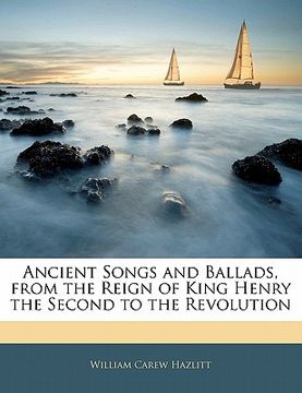 portada ancient songs and ballads, from the reign of king henry the second to the revolution (in English)