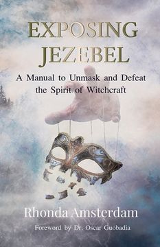portada Exposing Jezebel: A Manual to Unmask and Defeat the Spirit of Witchcraft (en Inglés)