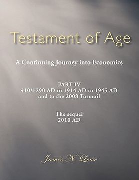portada testament of age a continuing journey into economics: part iv 410/1290 ad to 1914 ad to 1945 ad and to the 2008 turmoil the sequel 2010 ad (en Inglés)