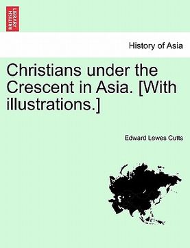 portada christians under the crescent in asia. [with illustrations.] (in English)