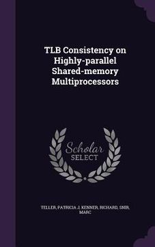portada TLB Consistency on Highly-parallel Shared-memory Multiprocessors (en Inglés)