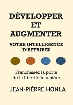 portada Développer Et Augmenter Votre Intelligence d'Affaires: Franchissez La Porte de la Liberté Financière (in French)