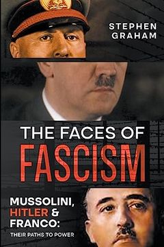 portada The Faces of Fascism - Mussolini, Hitler & Franco: Their Paths to Power
