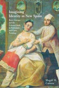 portada imagining identity in new spain: race, lineage, and the colonial body in portraiture and casta paintings (en Inglés)