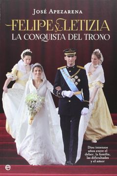 portada Felipe y Letizia : la conquista del trono : diez intensos años entre el deber, la familia, las dificultades y el amor (in Spanish)