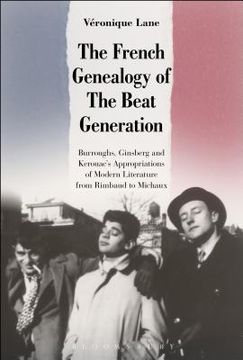 portada The French Genealogy of the Beat Generation: Burroughs, Ginsberg and Kerouac's Appropriations of Modern Literature, from Rimbaud to Michaux