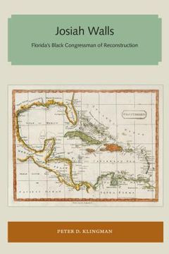 portada Josiah Walls: Florida's Black Congressman of Reconstruction (en Inglés)