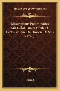 portada Dissertations Preliminaires Sur L'Histoire Civile Et Ecclesiastique Du Diocese De Sais (1746) (en Francés)