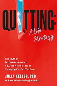 portada Quitting: A Life Strategy: The Myth of Perseverance―And how the new Science of Giving up can set you Free (en Inglés)