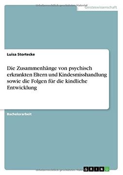 portada Die Zusammenhange Von Psychisch Erkrankten Eltern Und Kindesmisshandlung Sowie Die Folgen Fur Die Kindliche Entwicklung (German Edition) (en Alemán)