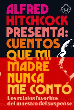 portada Alfred Hitchcock Presenta: Cuentos que mi Madre Nunca me Conto. L os Relatos Favoritos del Maestro del Suspense (in Spanish)