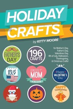 portada Holiday Crafts: 196 Crafts for Mother's Day, Father's Day, Valentines Day, 4th of July, Halloween Crafts, Thanksgiving Crafts, & Chris (en Inglés)