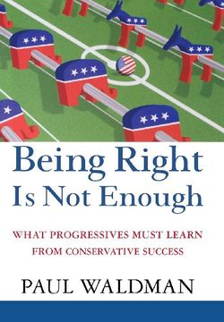 portada Being Right Is Not Enough: What Progressives Can Learn from Conservative Success