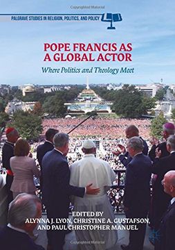 portada Pope Francis as a Global Actor: Where Politics and Theology Meet (Palgrave Studies in Religion, Politics, and Policy)