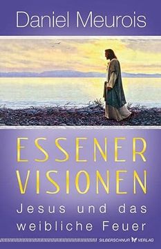 portada Essener Visionen: Jesus und das Weibliche Feuer (en Alemán)