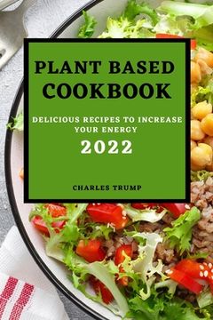 portada Plant Based Cookbook 2022: Delicious Recipes to Increase Your Energy - Rice and Grains (en Inglés)