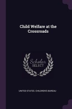 portada Child Welfare at the Crossroads (en Inglés)
