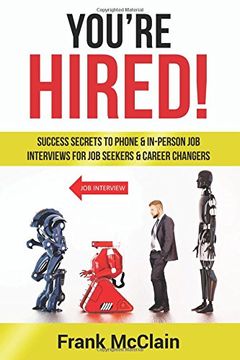 portada You're Hired!: Success Secrets to Phone & In-Person Job Interviews For Job Seekers & Career Changers (en Inglés)