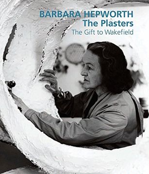 portada Barbara Hepworth: The Plasters: The Gift to Wakefield (en Inglés)