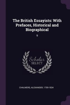 portada The British Essayists: With Prefaces, Historical and Biographical: 9 (en Inglés)