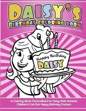 portada Daisy's Birthday Coloring Book Kids Personalized Books: A Coloring Book Personalized for Daisy that includes Children's Cut Out Happy Birthday Posters (en Inglés)