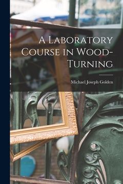 portada A Laboratory Course in Wood-turning [microform] (in English)
