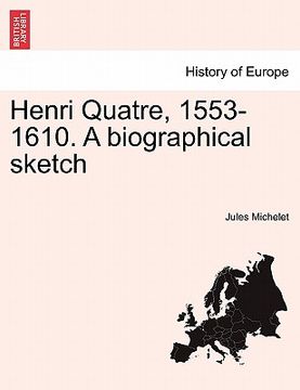 portada Henri Quatre, 1553-1610. a Biographical Sketch (en Francés)
