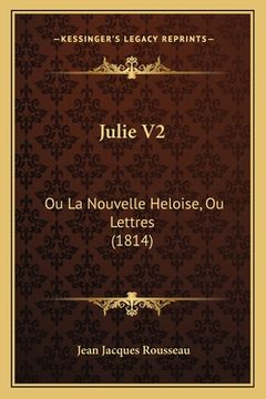 portada Julie V2: Ou La Nouvelle Heloise, Ou Lettres (1814) (en Francés)