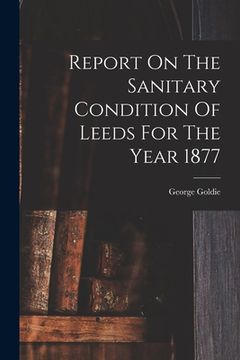 portada Report On The Sanitary Condition Of Leeds For The Year 1877