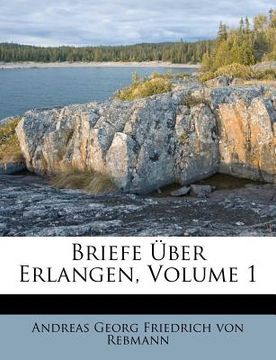 portada Briefe Uber Erlangen, Volume 1 (en Alemán)