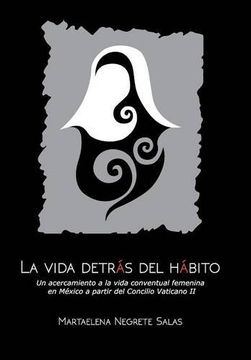 portada La Vida Detrás del Hábito: Un Acercamiento a la Vida Conventual Femenina en México a Partir del Concilio Vaticano